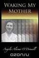 Waking My Mother, Angela Alaimo O
