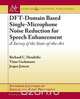DFT-Domain Based Single-Microphone Noise Reduction for Speech Enhancement, Richard C. Hendriks 