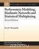 Performance Modeling, Stochastic Networks, and Statistical Multiplexing, Ravi R. Mazumdar 