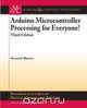 Arduino Microcontroller Processing for Everyone!, Steven F. Barrett 