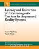 Latency and Distortion of Electromagnetic Trackers for Augmented Reality Systems, Henry Himberg 