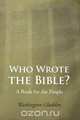 Who Wrote the Bible?, Washington Gladden 