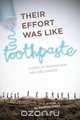 Their Effort Was Like Toothpaste..., Geoffrey Owers 