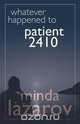 Whatever Happened to Patient 2410, Minda Lazarov 