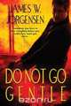 Do Not Go Gentle, James W. Jorgensen 