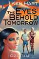 The Eyes Behold Tomorrow, Ken Hart 