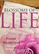 Blossoms of Life, Frannie Weatherford 