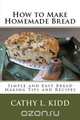 How to Make Homemade Bread, Cathy Kidd 