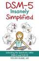 DSM-5 Insanely Simplified, Steven Buser 