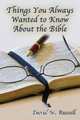 Things You Always Wanted to Know About the Bible, David M. Russell 