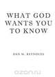 What God Wants You to Know, Dan M. Reynolds 