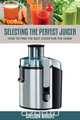 Selecting the Perfect Juicer, Sheldon Wright 