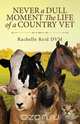 Never a Dull Moment The Life of a Country Vet, Rachelle Reid 