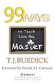 99 Ways to Teach Like the Master, T.J. Burdick 