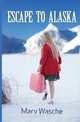 Escape to Alaska, Mary Wasche 