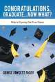 Congratulations Graduate... Now What?, Denise Fawcett Facey 
