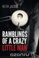 Ramblings of a Crazy Little Man, Keith Jacobs 