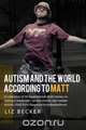 Autism and the World According to Matt, Liz Becker 