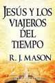 Jesus y los viajeros del tiempo, R. J. Mason 