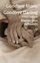 Goodbye Mom, Goodbye Darling, Marian van der Goes 