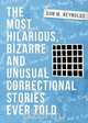 THE MOST HILARIOUS, BIZARRE AND UNUSUAL CORRECTIONAL STORIES EVER TOLD, Dan M. Reynolds 