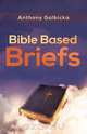 Bible Based Briefs, Anthony Galbicka 