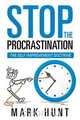 Stop the Procrastination, Mark Hunt 