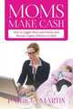 Moms Make Cash, Patricia Martin 