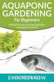 Aquaponic Gardening For Beginners, Erin Morrow 