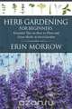 Herb Gardening For Beginners, Erin Morrow 