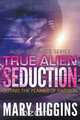 True Alien Seduction, Mary Higgins 