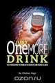 Just One More Drink - Self-Medicating the Pains of Alcoholism and Mental Illness, Chelsea Page 