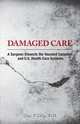 Damaged Care - A Surgeon Dissects the Vaunted Canadian and U.S. Health Care Systems, M. D. Henry P. Krahn 