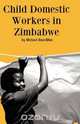 Child Domestic Workers in Zimbabwe, M. F. C. Bourdillon 
