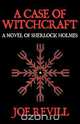 A Case of Witchcraft - A Novel of Sherlock Holmes, Joe Revill 