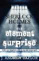 Sherlock Holmes and the Element of Surprise, James Andrew Taylor 