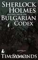 Sherlock Holmes and the Case of the Bulgarian Codex, Tim Symonds 