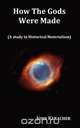 How the Gods Were Made (a Study in Historical Materialism). in Original Format., John Keracher 