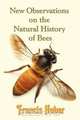 New Observations on the Natural History of Bees, Francis (Fran Ois) Huber 