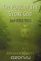 The Pool of the Stone God and Other Tales, Abraham Grace Merritt 