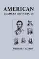 American Leaders and Heroes, Wilbur F. Gordy 