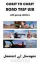 Coast to Coast Road Trip USA with Young Children, Samuel J. Swayne 