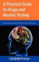 A Practical Guide to Drugs and Alcohol Testing, Dan Hegarty 