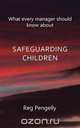 What Every Manager Should Know about Safeguarding Children - A Handbook, Reg Pengelly 