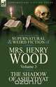 The Collected Supernatural and Weird Fiction of Mrs Henry Wood, Henry Wood 
