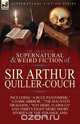 The Collected Supernatural and Weird Fiction of Sir Arthur Quiller-Couch, Arthur Quiller-Couch 