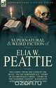 The Collected Supernatural and Weird Fiction of Elia W. Peattie, Elia W. Peattie 