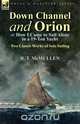 Down Channel and Orion (or How I Came to Sail Alone in a 19-Ton Yacht), R. T. McMullen 