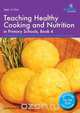 Teaching Healthy Cooking and Nutrition in Primary Schools, Book 4, Sandra Mulvany 