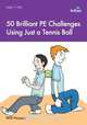 50 Brilliant PE Challenges Using Just a Tennis Ball, Will Hussey 